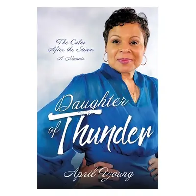 "Daughter of Thunder: The Calm After the Storm A Memoir" - "" ("Young April")