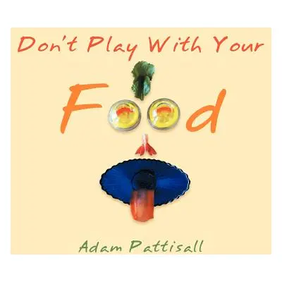 "Don't Play With Your Food""" - "" ("Pattisall Adam")