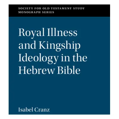 "Royal Illness and Kingship Ideology in the Hebrew Bible" - "" ("Cranz Isabel")