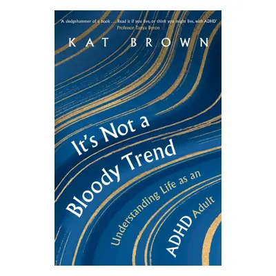 It's Not A Bloody Trend - Understanding Life as an ADHD Adult (Brown Kat)