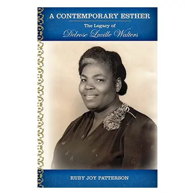 "A Contemporary Esther: The Legacy of Delrose Lucille Walters" - "" ("Patterson Ruby Joy")