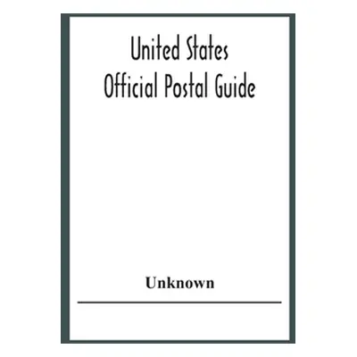 "United States Official Postal Guide; Containing An Alphabetical List Of Post Officers In The Un