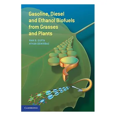 "Gasoline, Diesel, and Ethanol Biofuels from Grasses and Plants" - "" ("Gupta Ram B.")