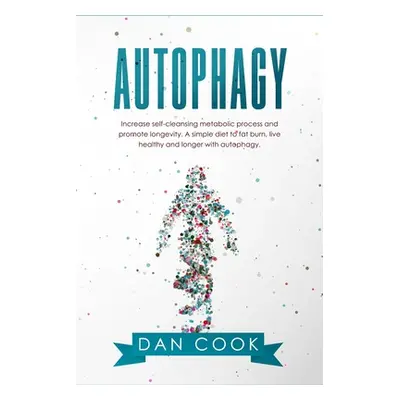 "Autophagy: Increase Self-Cleansing Metabolic Process and Promote Longevity. A Simple Diet to Fa