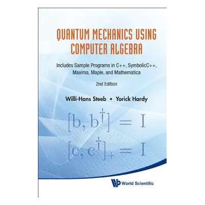 "Quantum Mechanics Using Computer Algebra: Includes Sample Programs in C++, Symbolicc++, Maxima,