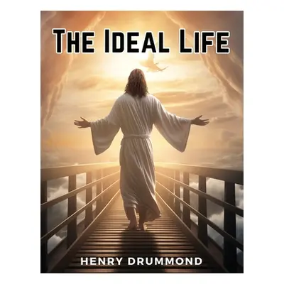 "The Ideal Life" - "" ("Henry Drummond")