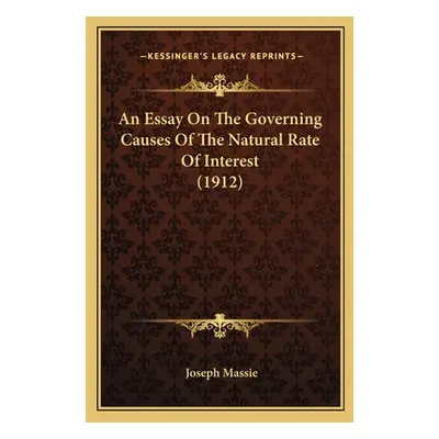 "An Essay On The Governing Causes Of The Natural Rate Of Interest (1912)" - "" ("Massie Joseph")