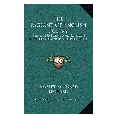 "The Pageant of English Poetry: Being 1150 Poems and Extracts by Three Hundred Authors (1911)" -