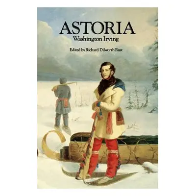 "Astoria, or Anecdotes of an Enterprize Beyond the Rocky Mountains" - "" ("Irving Washington")