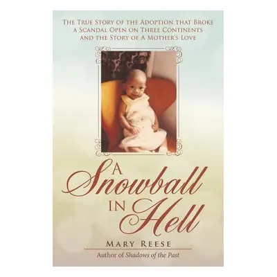 "A Snowball in Hell: The True Story of the Adoption that Broke a Scandal Open on Three Continent