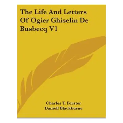 "The Life And Letters Of Ogier Ghiselin De Busbecq V1" - "" ("Forster Charles T.")