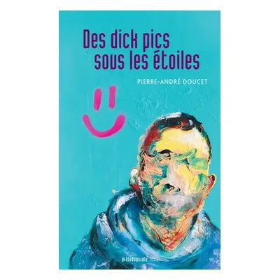 "Des dick pics sous les toiles" - "" ("Doucet Pierre-Andr")