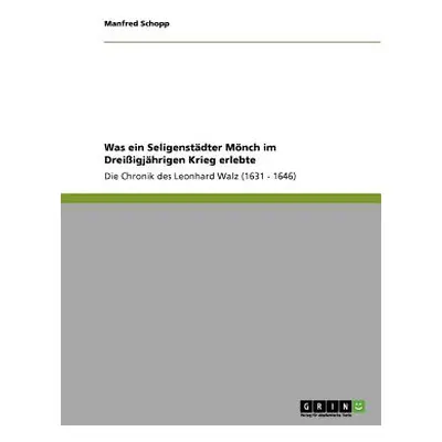 "Was ein Seligenstdter Mnch im Dreiigjhrigen Krieg erlebte: Die Chronik des Leonhard Walz (1631 