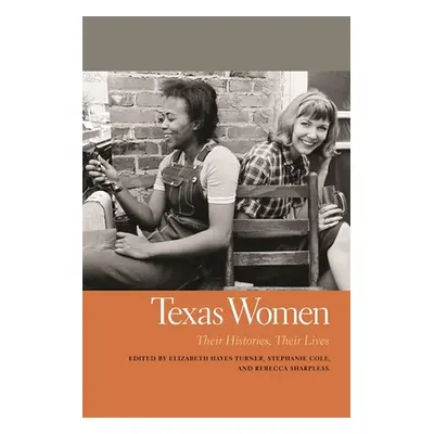 "Texas Women: Their Histories, Their Lives" - "" ("Turner Elizabeth Hayes")