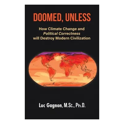 "Doomed, Unless: How Climate Change and Political Correctness will Destroy Modern Civilization" 