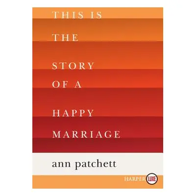 "This Is the Story of a Happy Marriage: A Reese's Book Club Pick" - "" ("Patchett Ann")