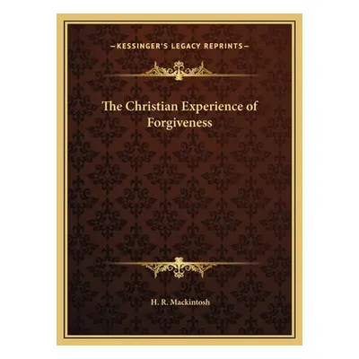 "The Christian Experience of Forgiveness" - "" ("Mackintosh H. R.")