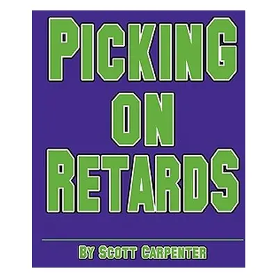 "Picking on Retards" - "" ("Carpenter Scott")