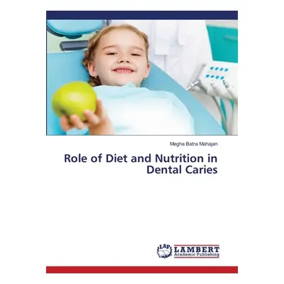 "Role of Diet and Nutrition in Dental Caries" - "" ("Mahajan Megha Batra")