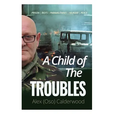 A Child of the Troubles (Calderwood Alex (Oso))