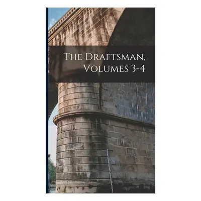 "The Draftsman, Volumes 3-4" - "" ("Anonymous")