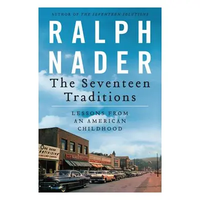 "The Seventeen Traditions: Lessons from an American Childhood" - "" ("Nader Ralph")