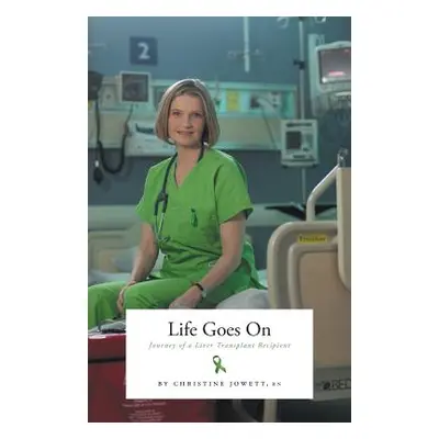 "Life Goes On: Journey of a Liver Transplant Recipient" - "" ("Jowett Christine")