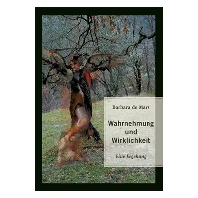 "Wahrnehmung und Wirklichkeit: Eine Ergehung" - "" ("de Mars Barbara")