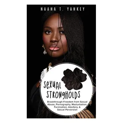 "Sexual Strongholds" - "" ("Yankey Naana T.")