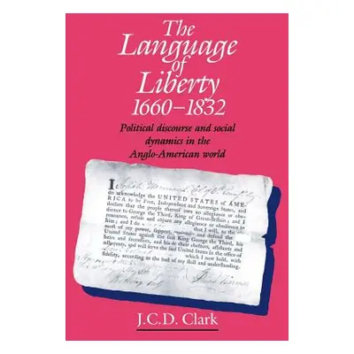 "The Language of Liberty 1660-1832: Political Discourse and Social Dynamics in the Anglo-America