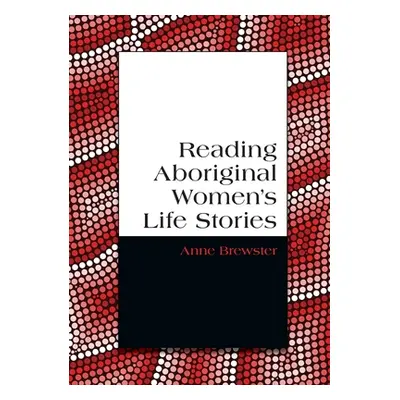 "Reading Aboriginal Women's Life Stories" - "" ("Brewster Anne")