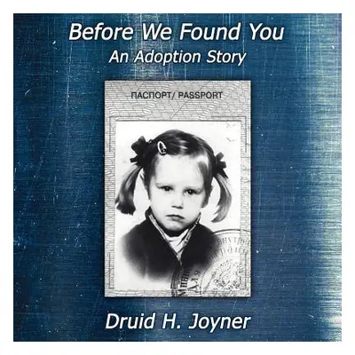 "Before We Found You- An Adoption Story" - "" ("Joyner Druid H.")