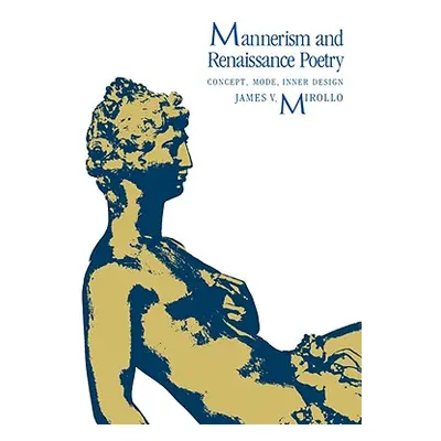 "Mannerism and Renaissance Poetry: Concept, Mode, Inner Design" - "" ("Mirollo James V.")