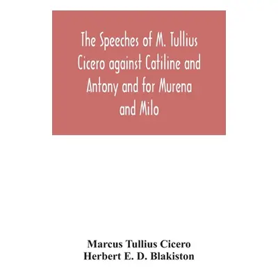 "The speeches of M. Tullius Cicero against Catiline and Antony and for Murena and Milo" - "" ("T