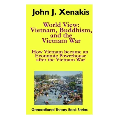 "World View: Vietnam, Buddhism, and the Vietnam War: How Vietnam became an economic powerhouse a