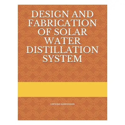 "Design and Fabrication of Solar Water Distillation System" - "" ("Narayanan Lakshmi")