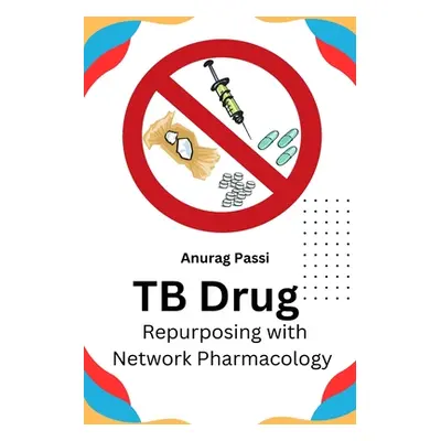 "TB Drug Repurposing With Network Pharmacology" - "" ("Passi Anurag")