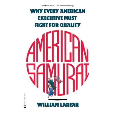 "American Samurai: A Warrior for the Coming Dark Ages of American Business" - "" ("Lareau Willia