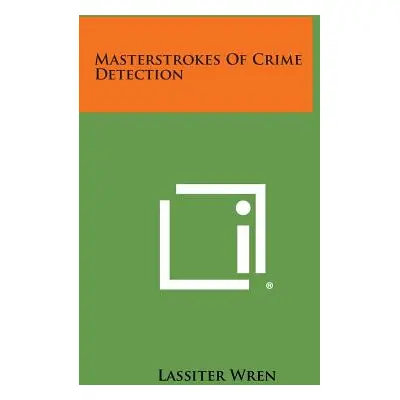 "Masterstrokes of Crime Detection" - "" ("Wren Lassiter")