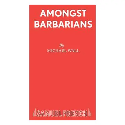 "Amongst Barbarians" - "" ("Wall Michael")