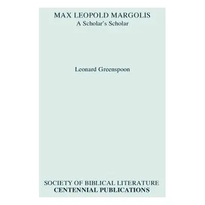 "Max Leopold Margolis: A Scholar's Scholar" - "" ("Greenspoon Leonard")