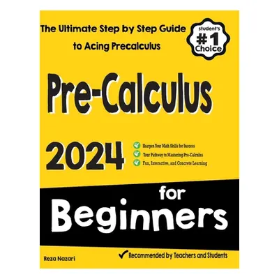 "Pre-Calculus for Beginners: The Ultimate Step by Step Guide to Acing Precalculus" - "" ("Nazari