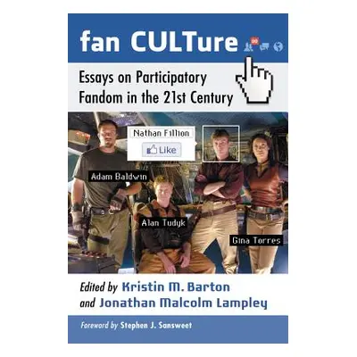 "Fan CULTure: Essays on Participatory Fandom in the 21st Century" - "" ("Barton Kristin M.")