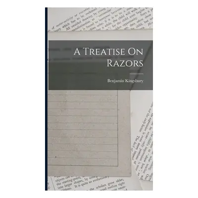 "A Treatise On Razors" - "" ("(Razor-Maker ). Benjamin Kingsbury")