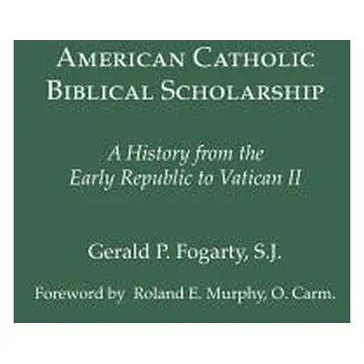 "American Catholic Biblical Scholarship: A History from the Early Republic to Vatican II" - "" (