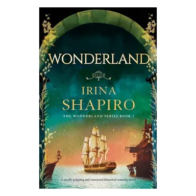 "Wonderland: A totally gripping and emotional historical timeslip novel" - "" ("Shapiro Irina")