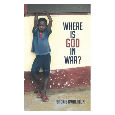 "Where is God in War?" - "" ("Kwalalon Sackie")