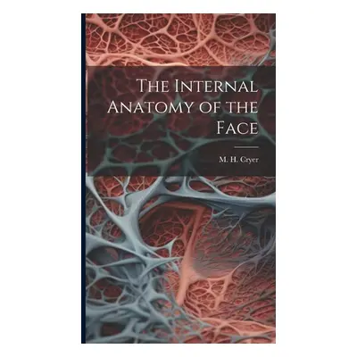 "The Internal Anatomy of the Face" - "" ("Cryer M. H. (Matthew Henry) 1840-1921")