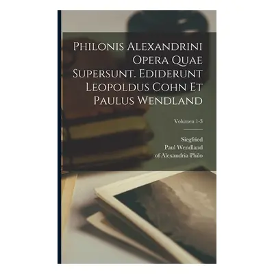 "Philonis Alexandrini Opera quae supersunt. Ediderunt Leopoldus Cohn et Paulus Wendland; Volumen