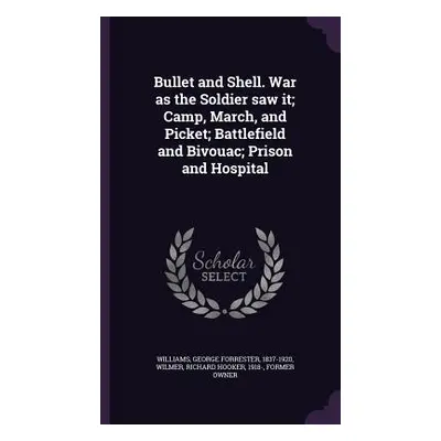 "Bullet and Shell. War as the Soldier saw it; Camp, March, and Picket; Battlefield and Bivouac; 